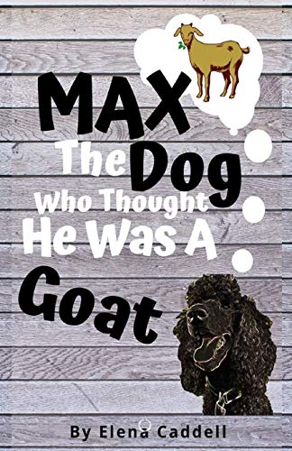 Imagen de archivo de MAX The Dog Who Thought He Was A GOAT! a la venta por Lucky's Textbooks