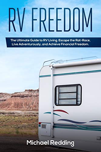 Stock image for RV Freedom: The Ultimate Guide to RV Living. Escape the Rat-Race, Live Adventurously, and Achieve Financial Freedom. for sale by Lucky's Textbooks