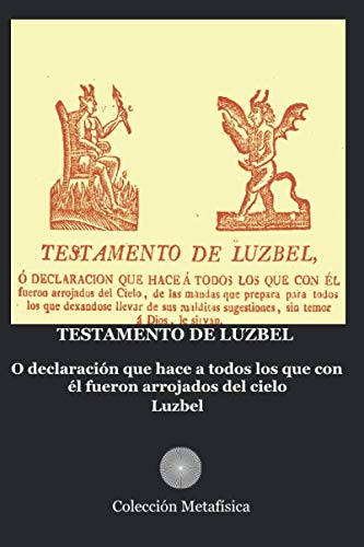 Imagen de archivo de Testamento de Luzbel: O declaracin que hace a todos los que con el fueron arrojados del Cielo a la venta por Revaluation Books