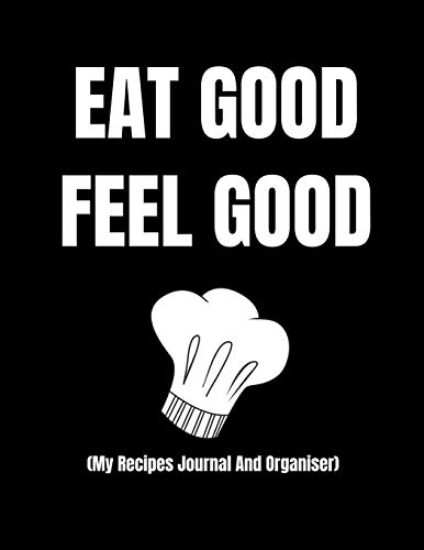 Stock image for Eat Good, Feel Good (My Recipes Journal And Organiser): Personal Recipes Book To Write In, Fill In And Save 100 Favorite Recipes| Create Your Own Custom Diet Cookbook|Kitchen Essentials For Men for sale by Revaluation Books