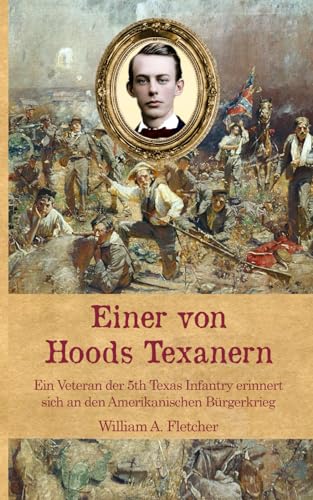 Beispielbild fr Einer von Hoods Texanern: Ein Veteran der 5th Texas Infantry erinnert sich an den Amerikanischen Brgerkrieg (Zeitzeugen des Sezessionskrieges, Band 10) zum Verkauf von medimops