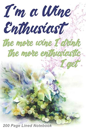Stock image for I'm A Wine Enthusiast: The More Wine I Drink The More Enthusiastic I Get - Lined Notebook for sale by Revaluation Books