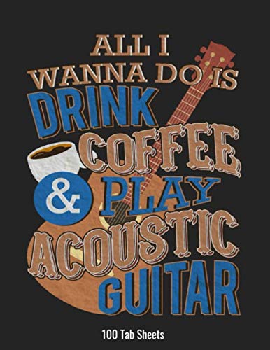 Stock image for All I Wanna Do Is Drink Coffee And Play Acoustic Guitar: Guitar Tablature Book for sale by Revaluation Books