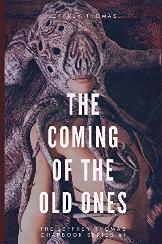 Beispielbild fr The Coming of the Old Ones: A trio of Lovecraftian Stories: 1 (The Jeffrey Thomas Chapbook Series) zum Verkauf von WorldofBooks