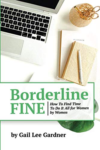 Stock image for Borderline FINE: How To Find Time To Do It All for Women by Women for sale by ThriftBooks-Atlanta