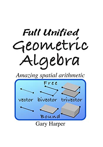 9781086371697: Full Unified Geometric Algebra: Amazing Spatial Arithmetic