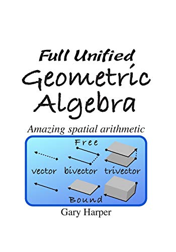 Stock image for Full Unified Geometric Algebra: Amazing Spatial Arithmetic for sale by ThriftBooks-Atlanta