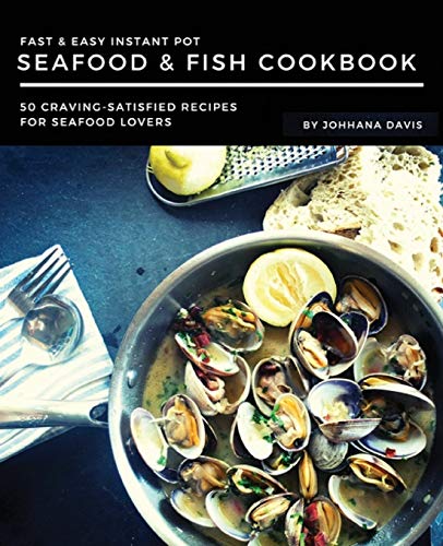 Stock image for Fast & Easy Instant Pot Seafood & Fish Cookbook: 50 Craving-Satisfied Recipes for Seafood Lovers for sale by Save With Sam