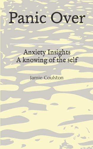 Stock image for Panic over: Anxiety insights A knowing of the self for sale by AwesomeBooks