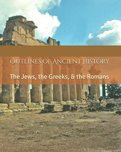Stock image for Outlines of Ancient History: The Jews, the Greeks, & the Romans for sale by ThriftBooks-Atlanta