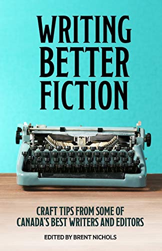 Imagen de archivo de Writing Better Fiction: Craft Tips From Some of Canada's Best Writers and Editors a la venta por Lucky's Textbooks