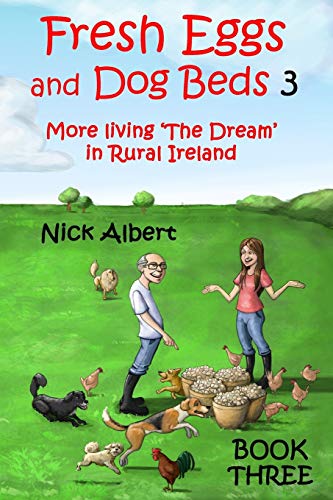 Stock image for Fresh Eggs and Dog Beds 3: More living 'The Dream' in Rural Ireland for sale by HPB-Red