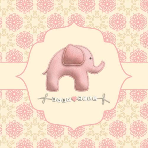 Stock image for Baby Girl: Baby Shower Guest Book: Guestbook for "Dear Baby" Messages + Encouragement for Parents | Pages for Photo Keepsakes, BONUS Guest List + Gift . Elephant + Beaded Baby Bracelet Illustration for sale by Revaluation Books