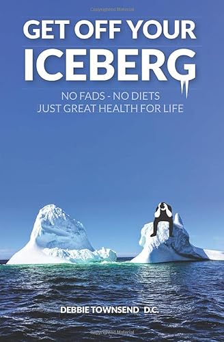 9781086513073: Get Off Your Iceberg: No fads. No diets. Just Great Health for Life