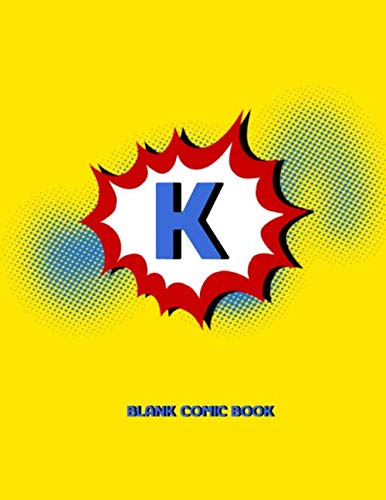 Stock image for K Blank Comic Book: Draw Your Own Comics Create Your Own Cartoon Book Journal Sketch Notebook Large Glossy 8.5 x 11 Variety of Templates 120 Pages For . Art Gift Name Initial Letter Alphabets for sale by Revaluation Books