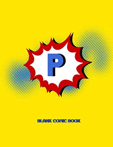 9781086565386: P Blank Comic Book: Draw Your Own Comics Create Your Own Cartoon Book Journal Sketch Notebook Large Glossy 8.5 x 11 Variety of Templates 120 Pages For ... Art Gift Name Initial Letter Alphabets