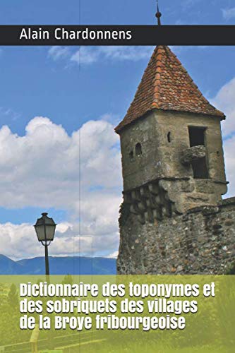 Stock image for Dictionnaire des toponymes et des sobriquets des villages de la Broye fribourgeoise for sale by Revaluation Books