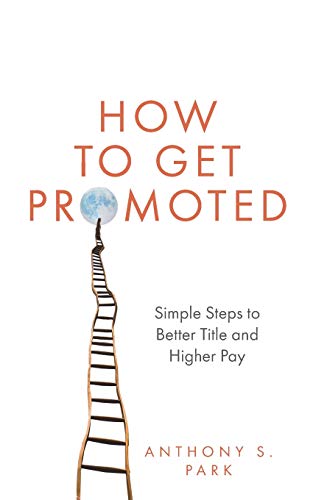 Stock image for How to Get Promoted: Simple Steps to Better Title and Higher Pay for sale by SecondSale