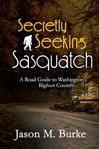 9781086659115: Secretly Seeking Sasquatch: A Road Guide to Washington's Bigfoot Country