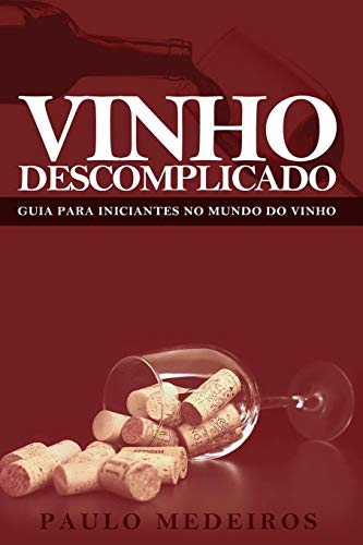 Imagen de archivo de Vinho Descomplicado: GUIA PARA INICIANTES NO MUNDO DO VINHO: Aprenda a escolher qualquer estilo de vinho no supermercado, na enoteca, no restaurante ou para receber os amigos em casa a la venta por THE SAINT BOOKSTORE