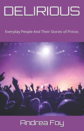 Stock image for DELIRIOUS: Everyday People And Their Stories of Prince. for sale by Revaluation Books