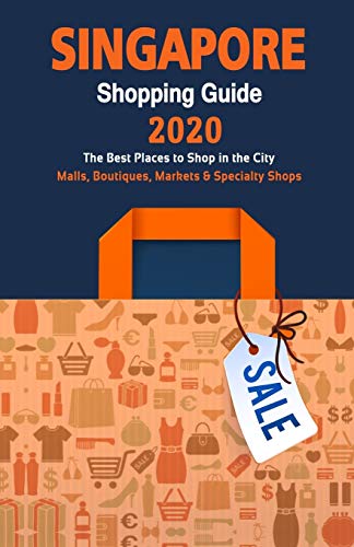 Stock image for Singapore Shopping Guide 2020: Where to go shopping in Singapore - Department Stores, Boutiques and Specialty Shops for Visitors (Shopping Guide 2020) for sale by Lucky's Textbooks