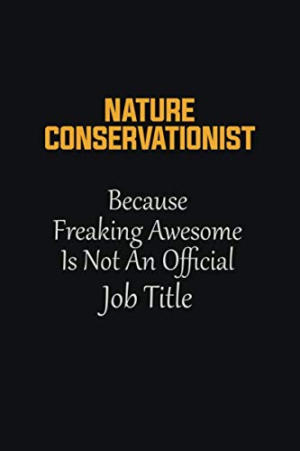 Imagen de archivo de Nature Conservationist Because Freaking Awesome Is not an Official Job Title: Motivational Career quote blank lined Notebook Journal 6x9 matte finish a la venta por Revaluation Books