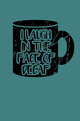 Beispielbild fr I Laugh In The Face Of Decaf!: This coffee journal notebook is a great place to jot down all of your thoughts whilst enjoying a nice cup of coffee. Journal 6"x9" Writing Journal Notebook Lined. zum Verkauf von Revaluation Books
