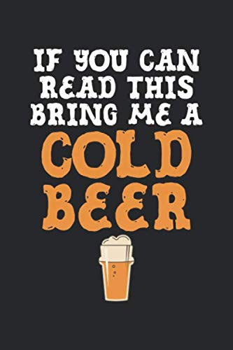 Beispielbild fr If You Can Read This Bring Me a Cold Beer: Funny Beer Blank Line Notebook, Funny Beer Notebook, Funny Beer Journal, Funny Beer Gift - 6x9 - 100 College Ruled Paper Pages, Blank Line Pages zum Verkauf von Revaluation Books