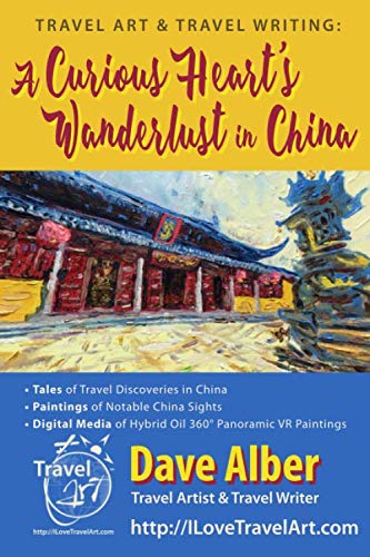 Imagen de archivo de Travel Art & Travel Writing: A Curious Heart's Wanderlust in China a la venta por Revaluation Books