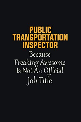 Imagen de archivo de Public Transportation Inspector Because Freaking Awesome Is not an Official Job Title: Motivational Career quote blank lined Notebook Journal 6x9 matte finish a la venta por Revaluation Books