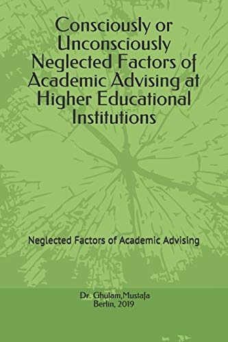 Stock image for Consciously or Unconsciously Neglected Factors of Academic Advising at Higher Educational Institutions: Neglected Factors of Academic Advising for sale by Save With Sam