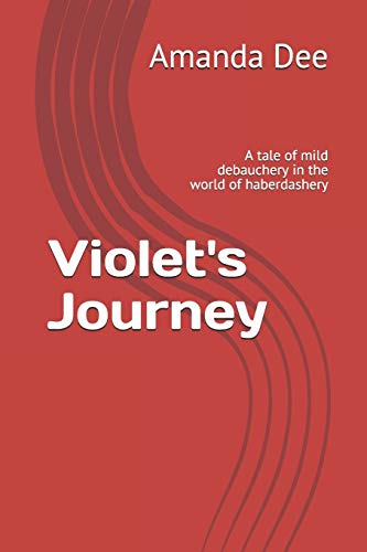 Stock image for Violet's Journey: A tale of mild debauchery in the world of haberdashery for sale by Lucky's Textbooks