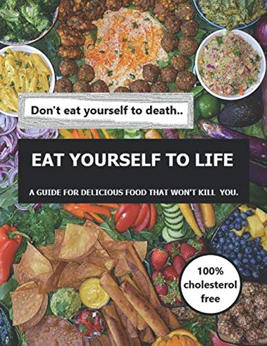 Stock image for Eat yourself to life: a guide for delicious food that won't kill you. for sale by Revaluation Books