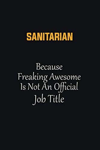 Stock image for Sanitarian Because Freaking Awesome Is not an Official Job Title: Motivational Career quote blank lined Notebook Journal 6x9 matte finish for sale by Revaluation Books