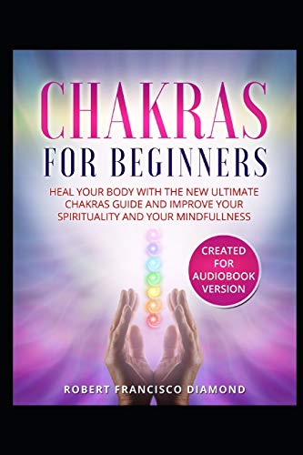Stock image for Chakras for beginners: Heal your body with the new ultimate chakras guide and improve your spirituality and your mindfullness for sale by Lucky's Textbooks
