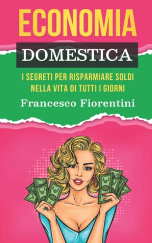 Stock image for Economia Domestica: I segreti per risparmiare soldi nella vita di tutti i giorni for sale by Revaluation Books