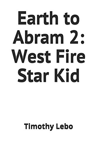 Beispielbild fr Earth to Abram 2: West Fire Star Kid zum Verkauf von THE SAINT BOOKSTORE