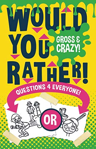 Imagen de archivo de Would You Rather Questions 4 Everyone!: Gross & Crazy Edition! Hilariously funny would you rather questions for kids, adults, teens, boys, and girls who love joke books! a la venta por AwesomeBooks