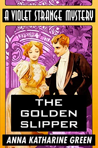 Stock image for The Golden Slipper by Anna Katharine Green: Super Large Print Edition of the Classic Violet Strange Mystery Specially Designed for Low Vision Readers with a Giant Easy to Read Font for sale by ZBK Books