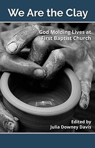 Stock image for We Are the Clay: God Molding Lives at First Baptist Church, Muncie for sale by Revaluation Books