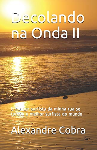 Imagen de archivo de Decolando na Onda II: O melhor surfista da minha rua se tornou o melhor surfista do mundo - verso 2019 da adaptao do espetculo teatral Decolando na onda de 1996 (Portuguese Edition) a la venta por Lucky's Textbooks