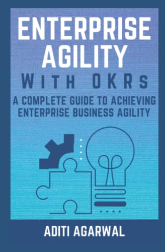 Stock image for Enterprise Agility with OKRs: A Complete Guide to Achieving Enterprise Business Agility (Lean-Agile Product Development) for sale by Indiana Book Company