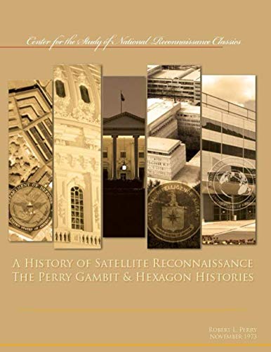 Beispielbild fr A History of Satellite Reconnaissance: The Perry Gambit & Hexagon Histories zum Verkauf von Revaluation Books
