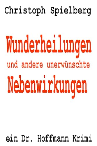 Stock image for Wunderheilungen und andere unerwnschte Nebenwirkungen: ein Dr. Hoffmann Krimi (Dr. Hoffmann Krimis) (German Edition) for sale by Lucky's Textbooks