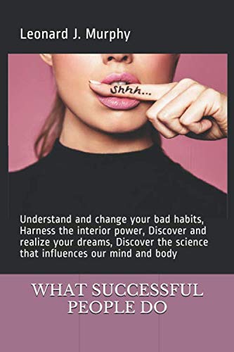 Imagen de archivo de What successful people do: Understand and change your bad habits, Harness the interior power, Discover and realize your dreams, Discover the science that influences our mind and body a la venta por Revaluation Books