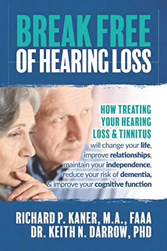 Beispielbild fr Break Free of Hearing Loss: How treating your hearing loss & tinnitus will change your life, improve relationships, maintain your independence, re zum Verkauf von ThriftBooks-Dallas