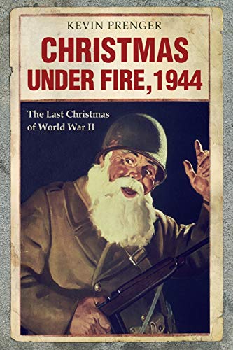 Stock image for Christmas under Fire, 1944: The Last Christmas of World War II for sale by Save With Sam