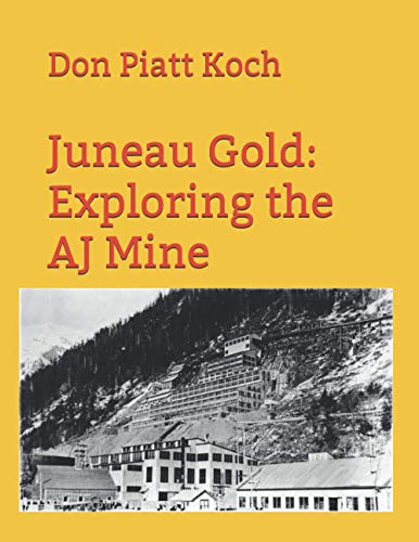 Stock image for Juneau Gold: Exploring the AJ Mine for sale by Lucky's Textbooks