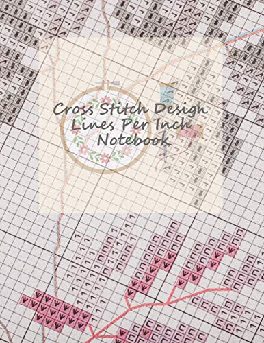 Stock image for Cross Stitch Design Lines Per Inch Notebook: included 100 Graph Blank Pages for Needlework Planning - 9 and 10 Squares per inch, passion for Cross . notebook for the gift and embroidery lover for sale by Revaluation Books